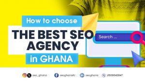 How to choose the best SEO agency in Ghana